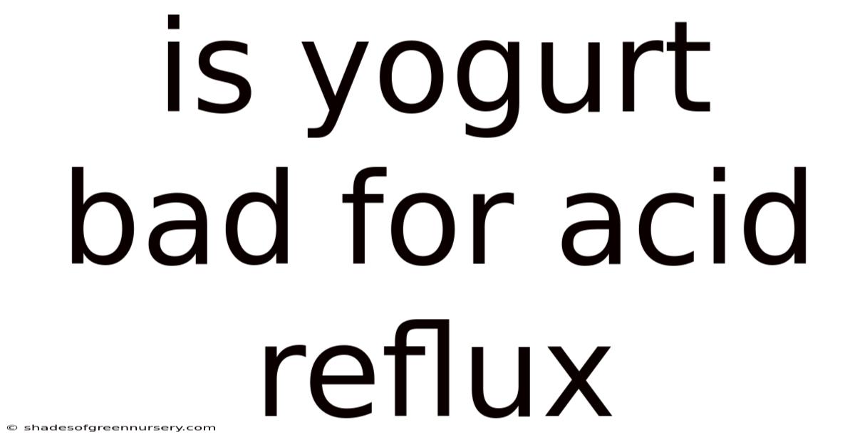 Is Yogurt Bad For Acid Reflux