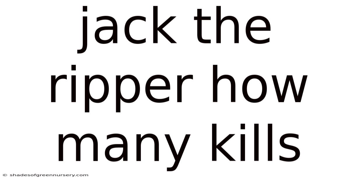 Jack The Ripper How Many Kills
