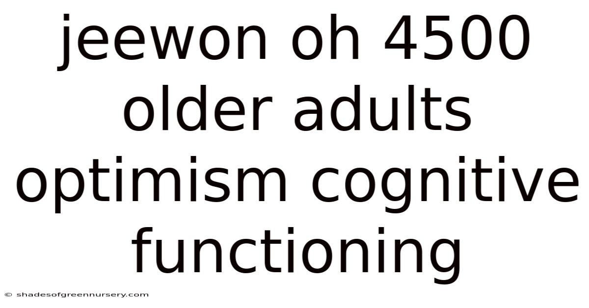 Jeewon Oh 4500 Older Adults Optimism Cognitive Functioning