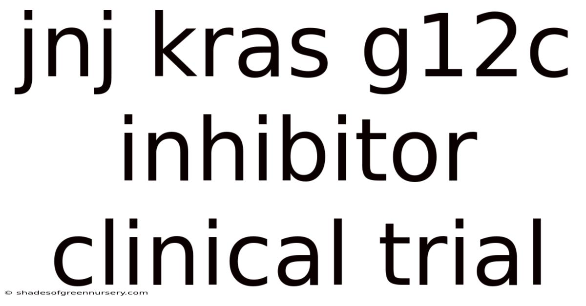 Jnj Kras G12c Inhibitor Clinical Trial