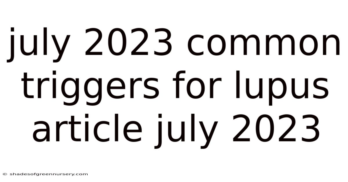 July 2023 Common Triggers For Lupus Article July 2023