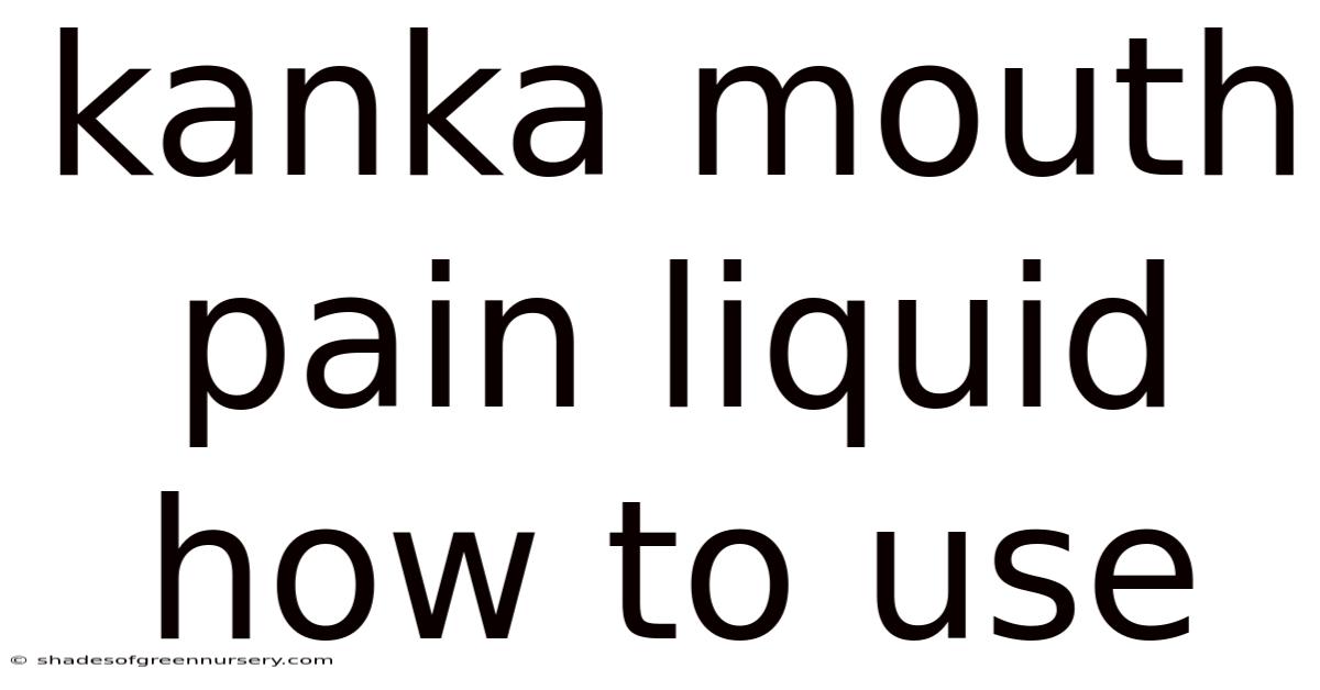 Kanka Mouth Pain Liquid How To Use