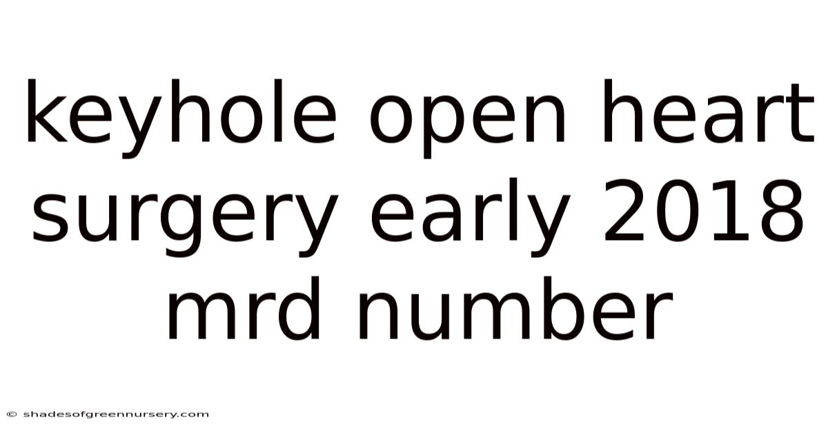 Keyhole Open Heart Surgery Early 2018 Mrd Number