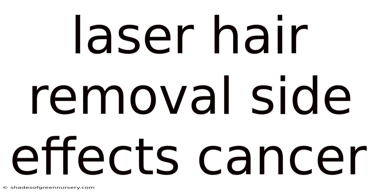 Laser Hair Removal Side Effects Cancer