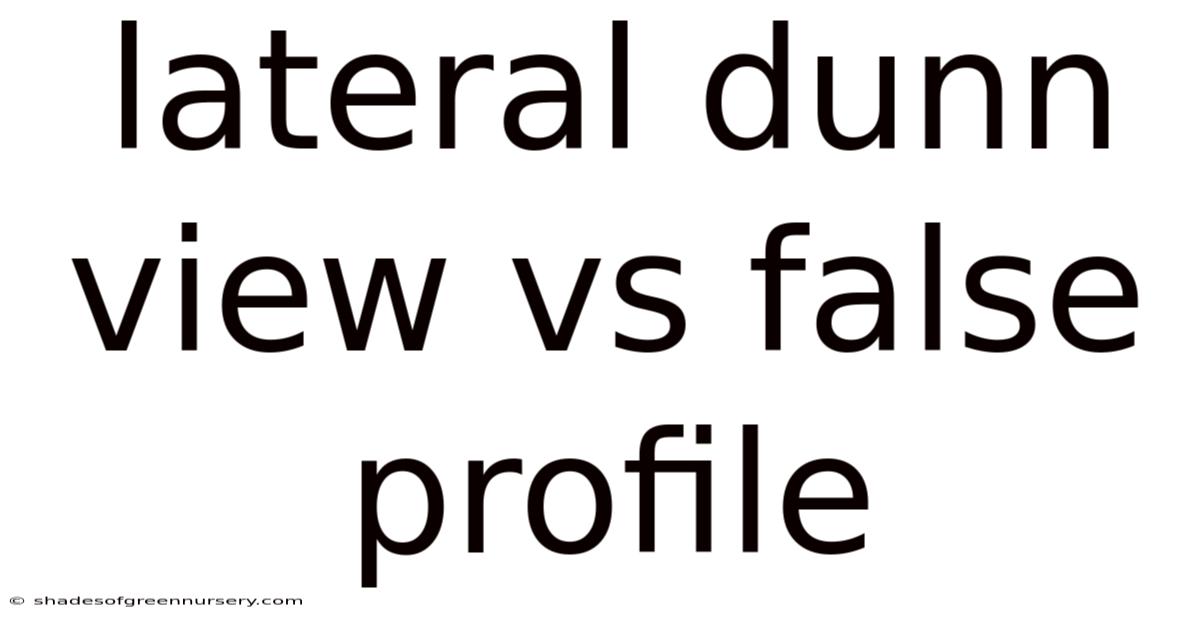 Lateral Dunn View Vs False Profile