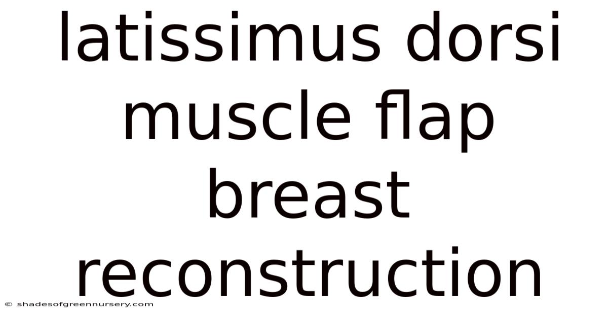Latissimus Dorsi Muscle Flap Breast Reconstruction