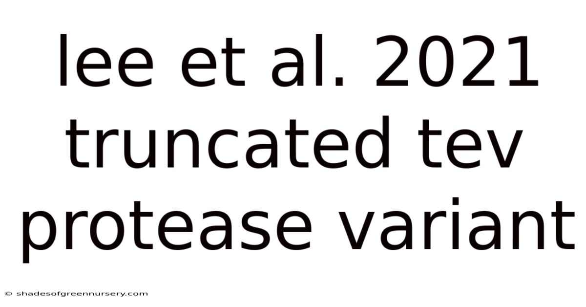 Lee Et Al. 2021 Truncated Tev Protease Variant