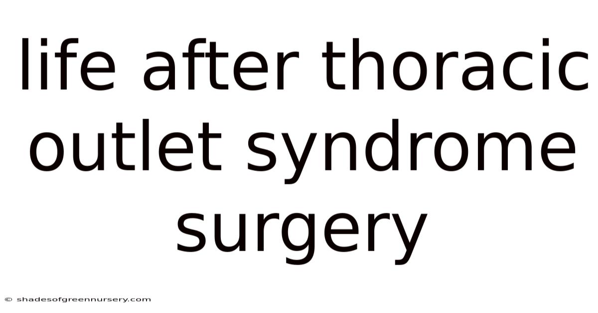 Life After Thoracic Outlet Syndrome Surgery