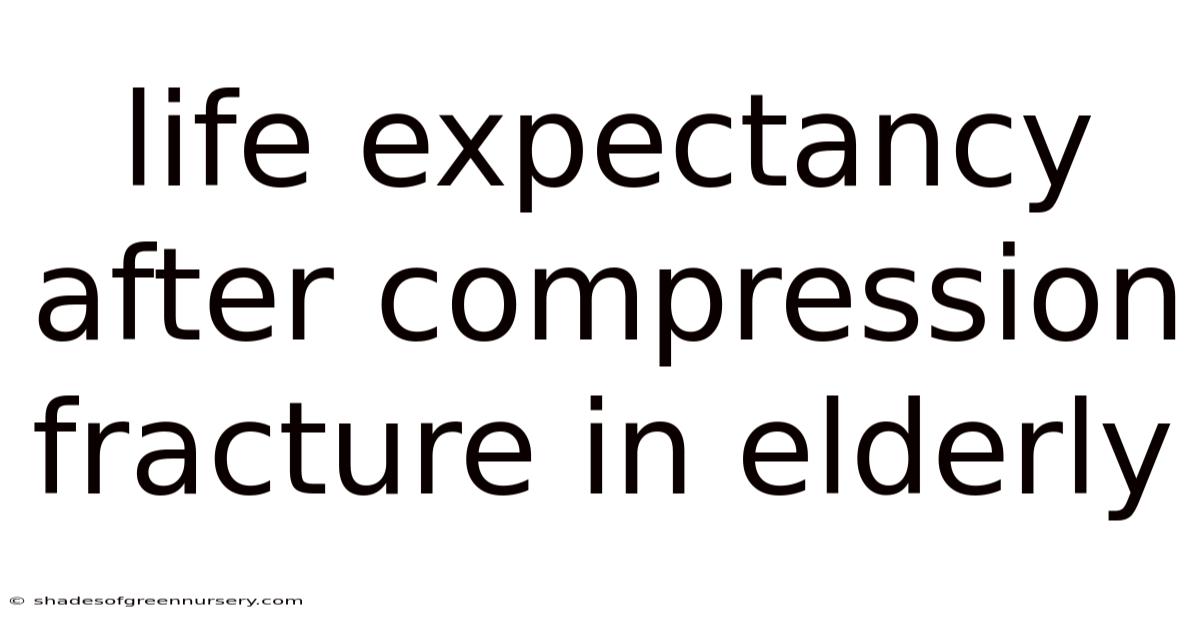 Life Expectancy After Compression Fracture In Elderly