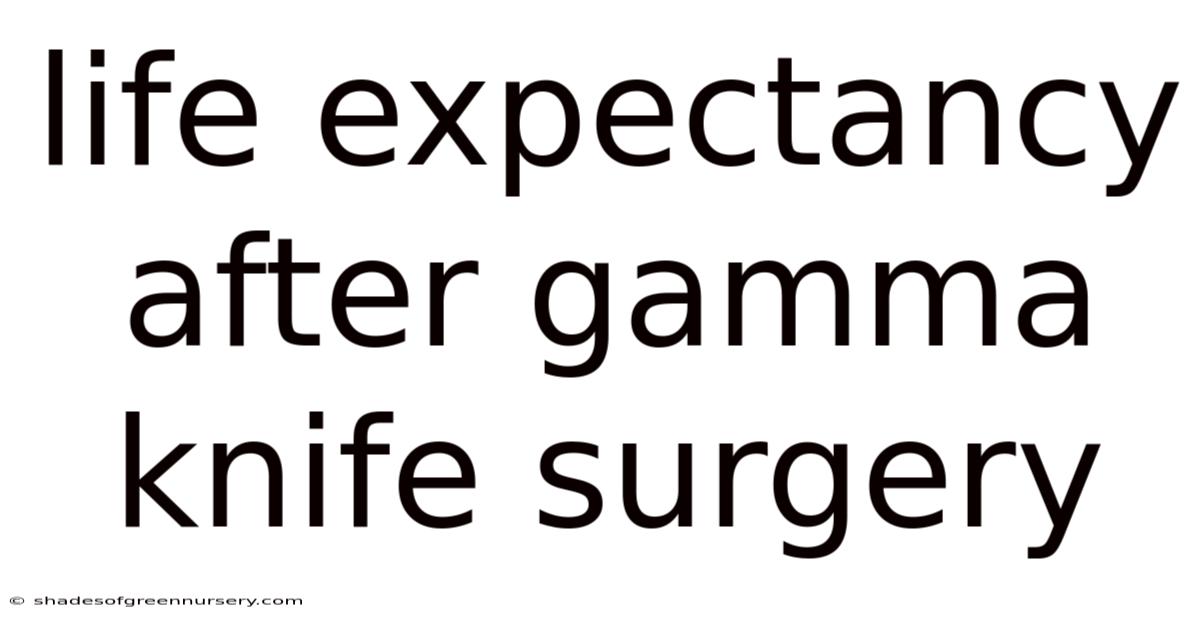 Life Expectancy After Gamma Knife Surgery