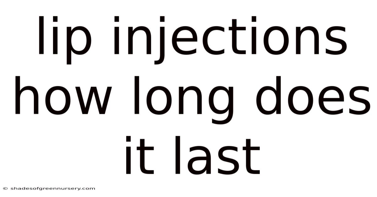Lip Injections How Long Does It Last
