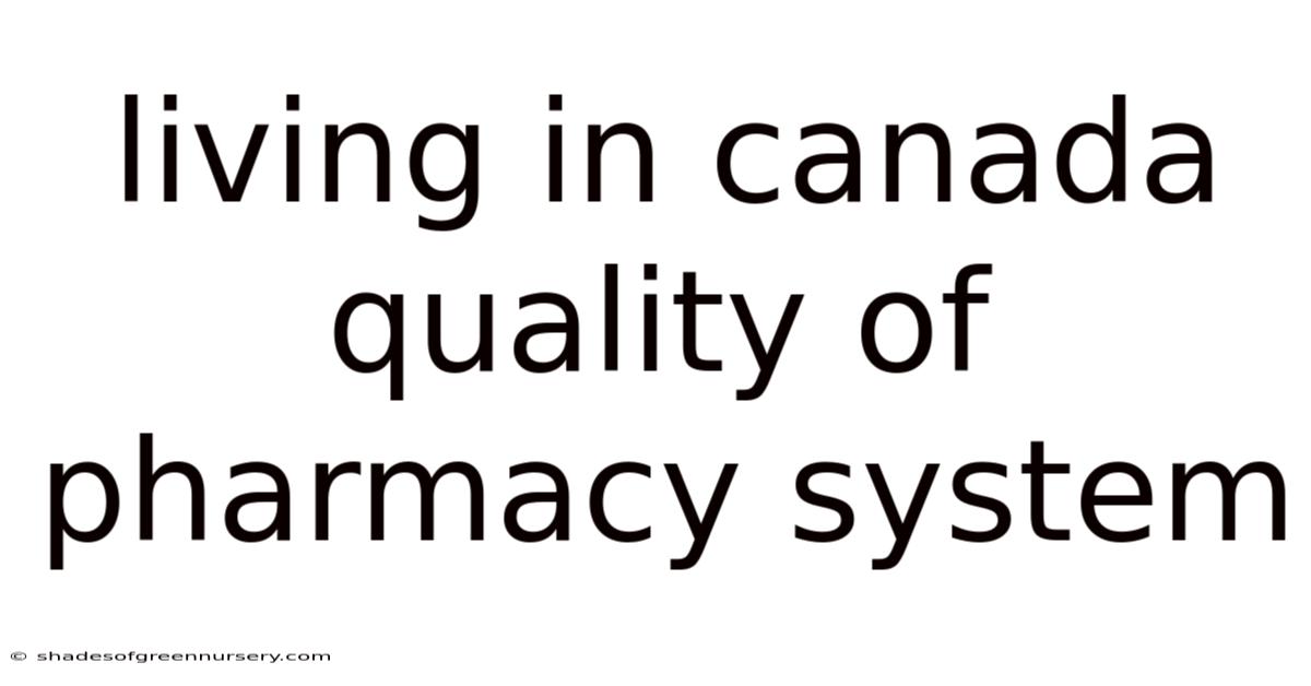 Living In Canada Quality Of Pharmacy System