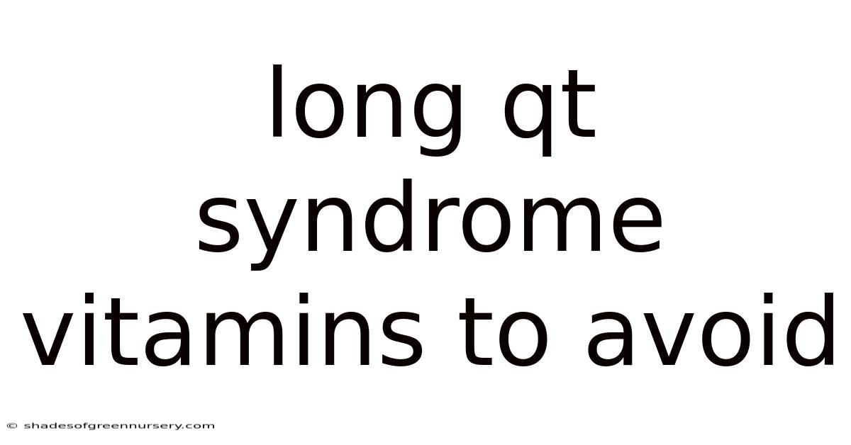 Long Qt Syndrome Vitamins To Avoid