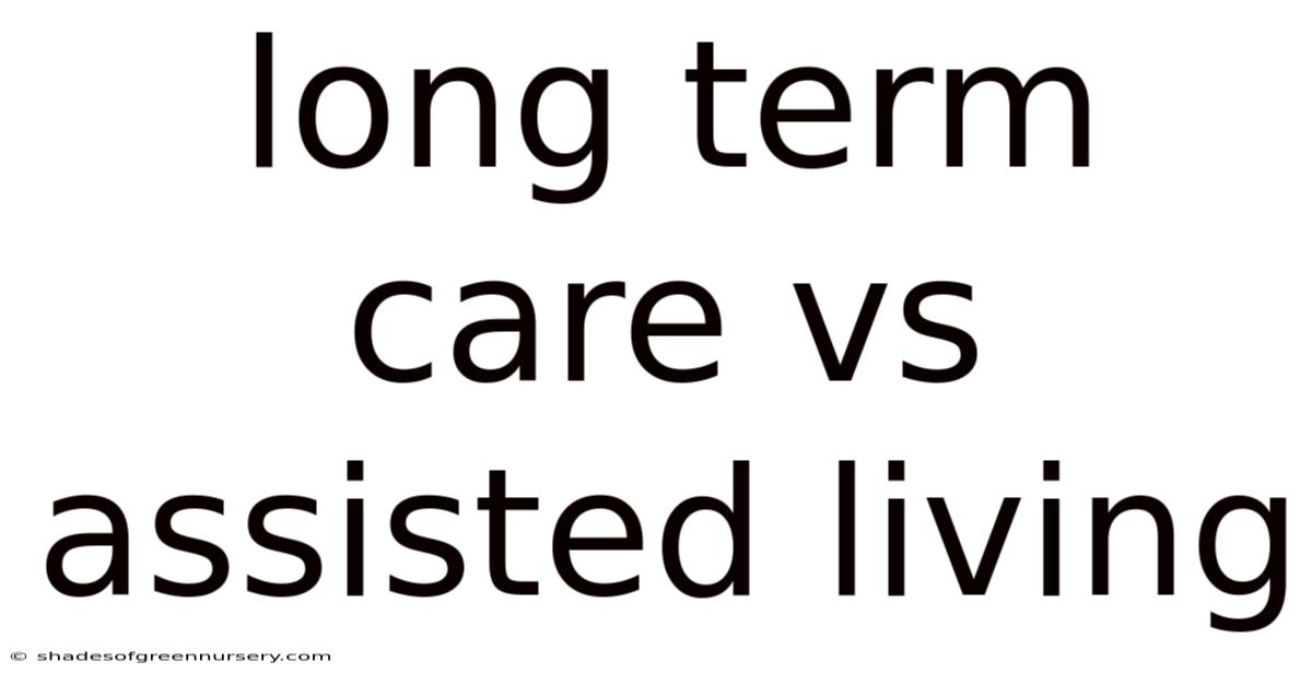 Long Term Care Vs Assisted Living