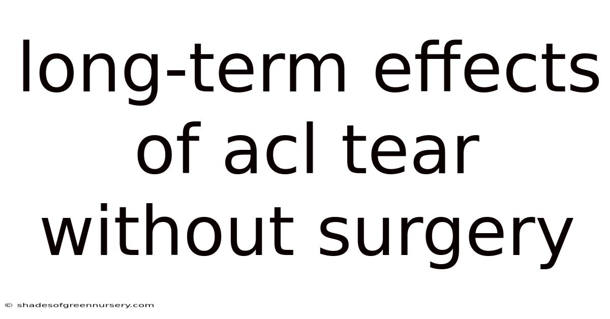 Long-term Effects Of Acl Tear Without Surgery