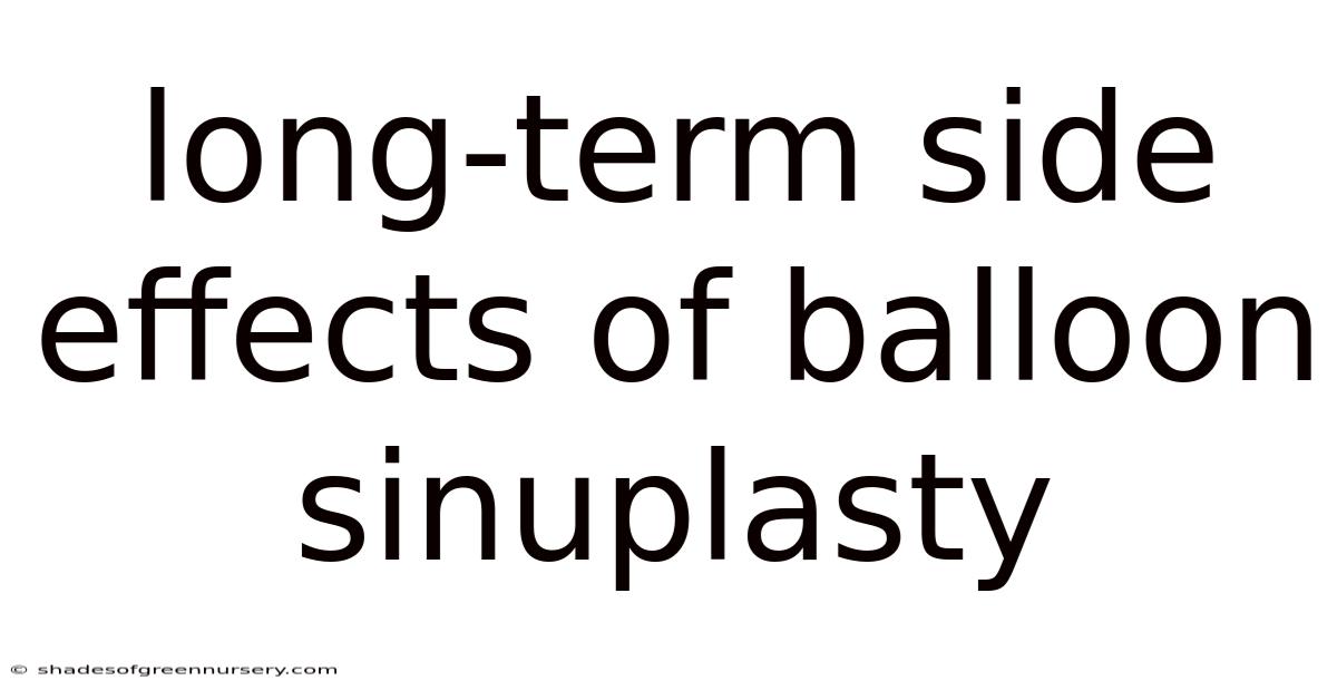 Long-term Side Effects Of Balloon Sinuplasty