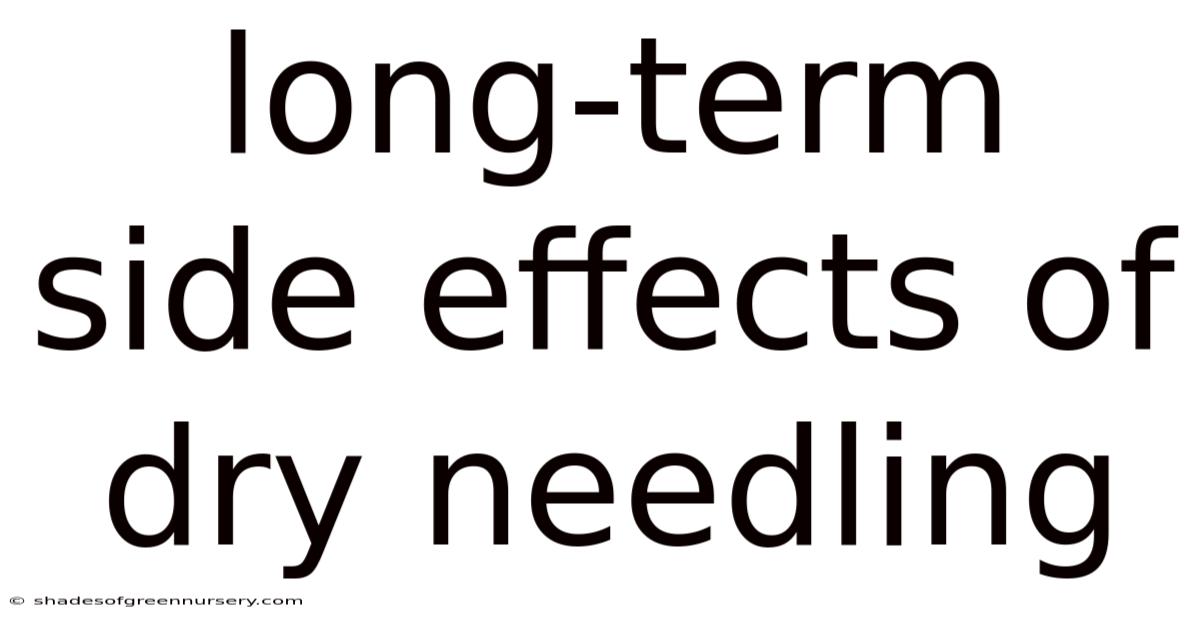Long-term Side Effects Of Dry Needling