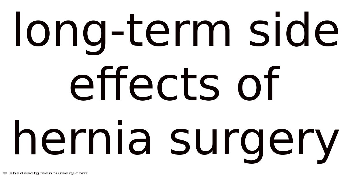 Long-term Side Effects Of Hernia Surgery