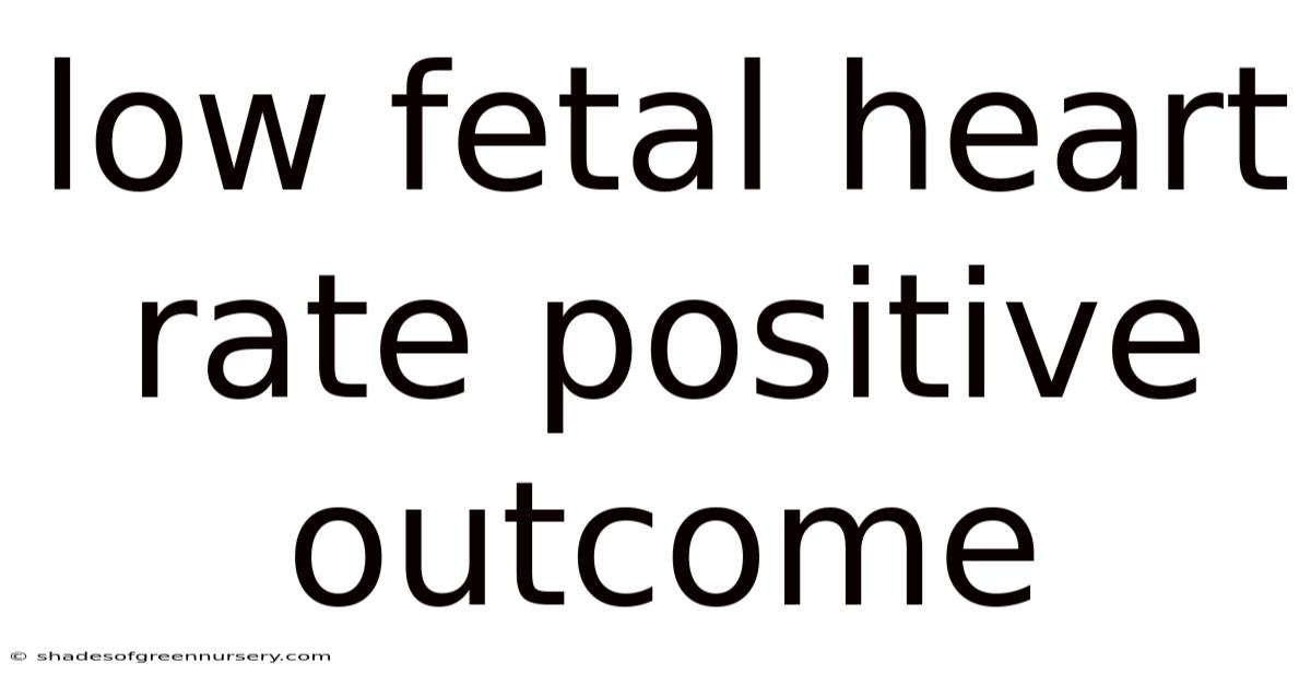 Low Fetal Heart Rate Positive Outcome