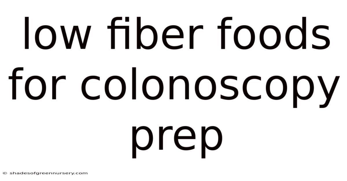 Low Fiber Foods For Colonoscopy Prep