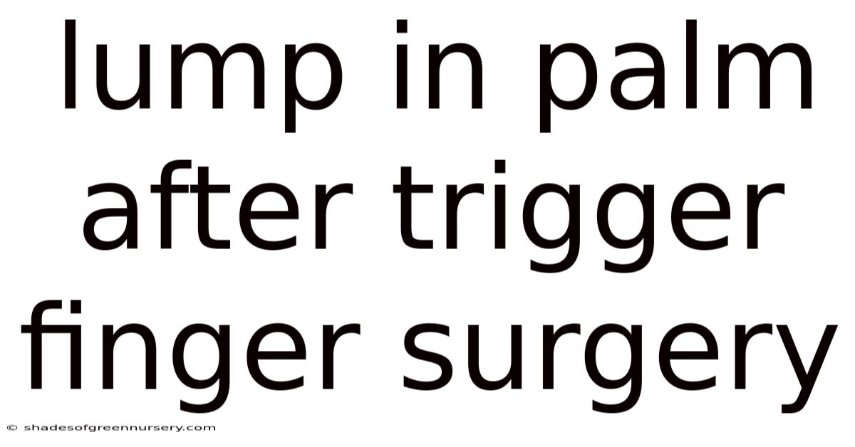 Lump In Palm After Trigger Finger Surgery