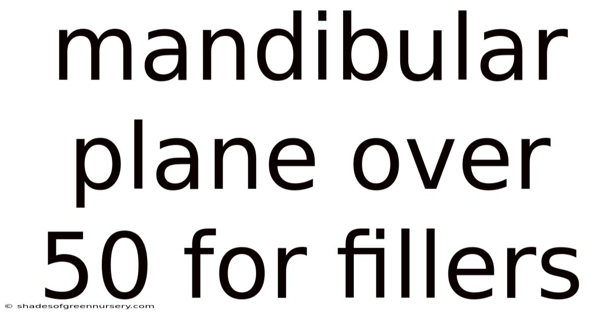 Mandibular Plane Over 50 For Fillers