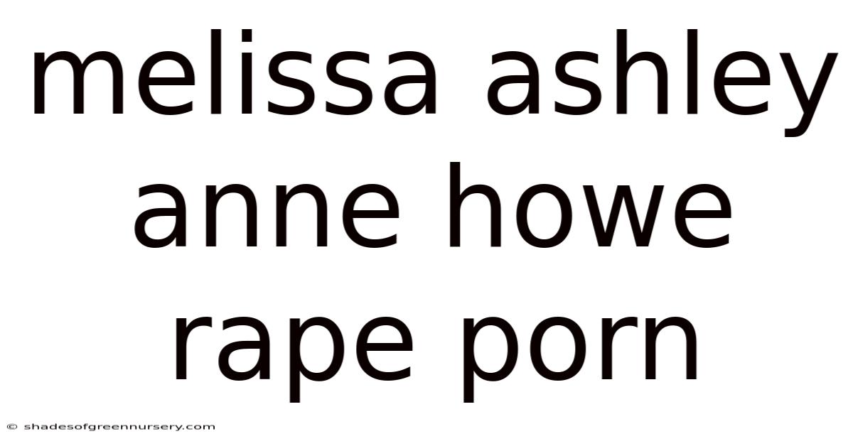 Melissa Ashley Anne Howe Rape Porn