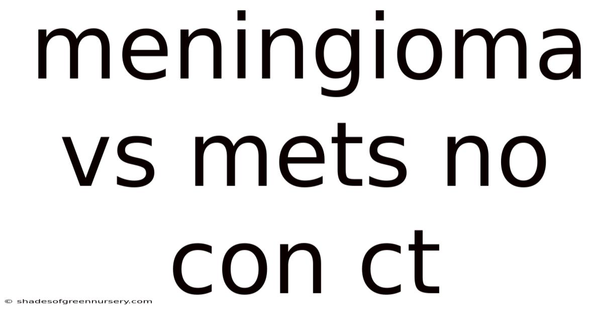 Meningioma Vs Mets No Con Ct