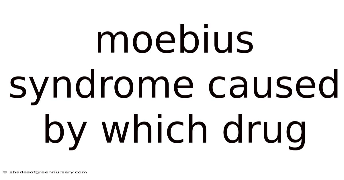 Moebius Syndrome Caused By Which Drug