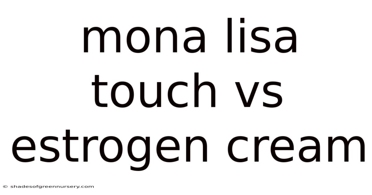 Mona Lisa Touch Vs Estrogen Cream