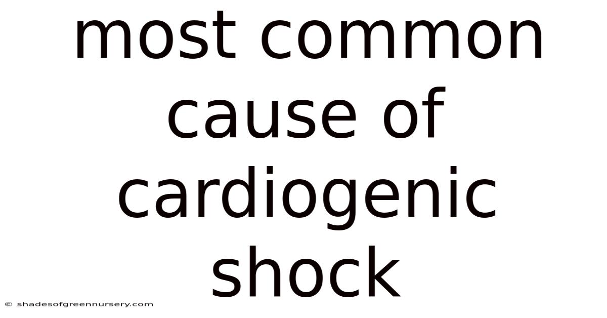 Most Common Cause Of Cardiogenic Shock