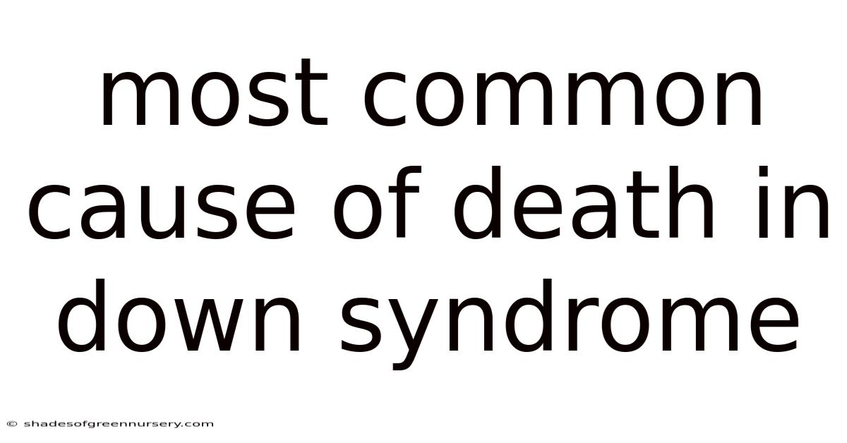 Most Common Cause Of Death In Down Syndrome