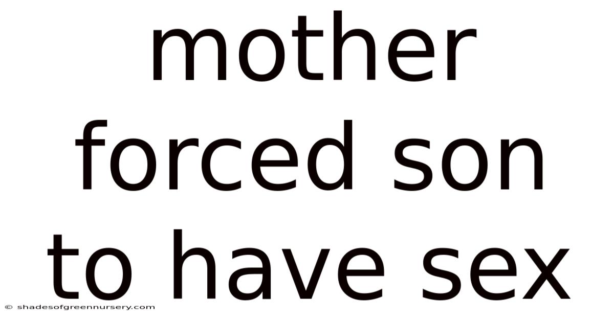 Mother Forced Son To Have Sex