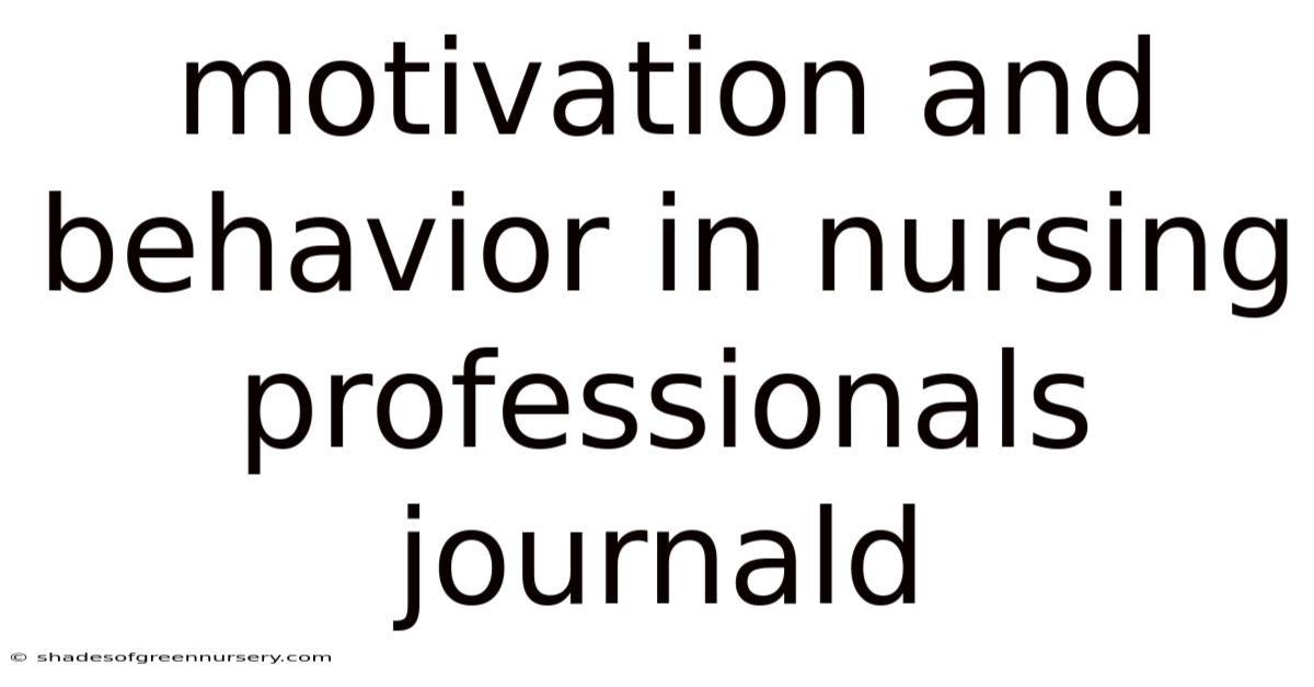 Motivation And Behavior In Nursing Professionals Journald