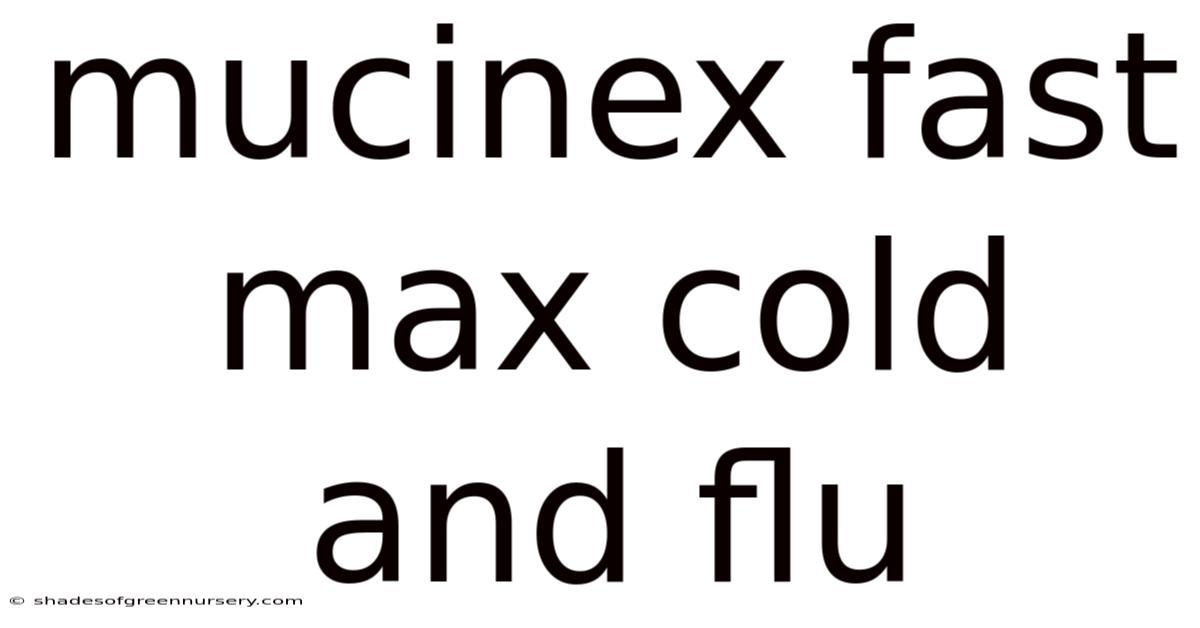 Mucinex Fast Max Cold And Flu