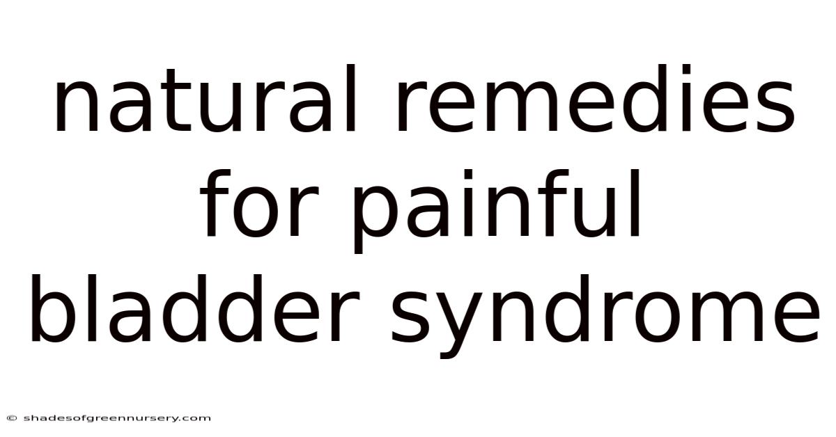 Natural Remedies For Painful Bladder Syndrome
