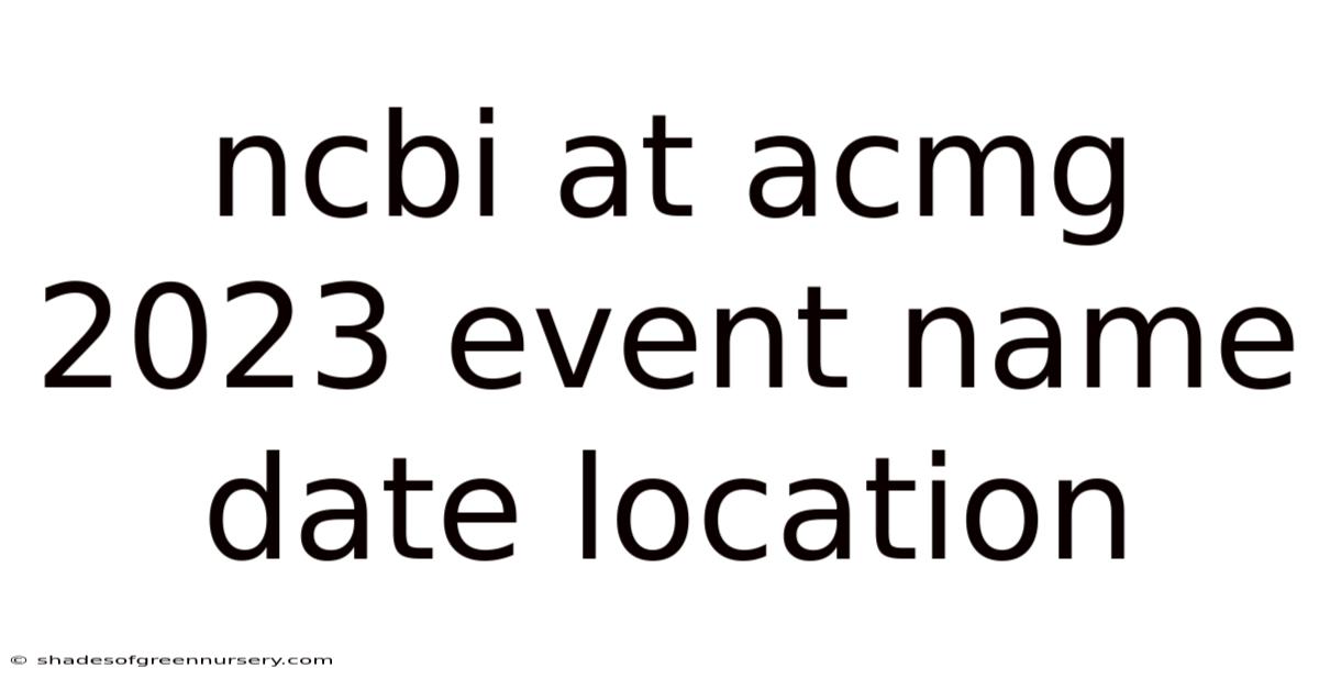 Ncbi At Acmg 2023 Event Name Date Location