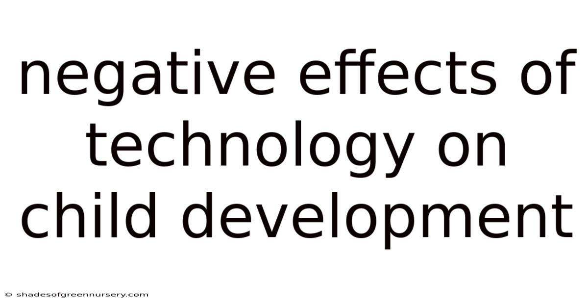 Negative Effects Of Technology On Child Development