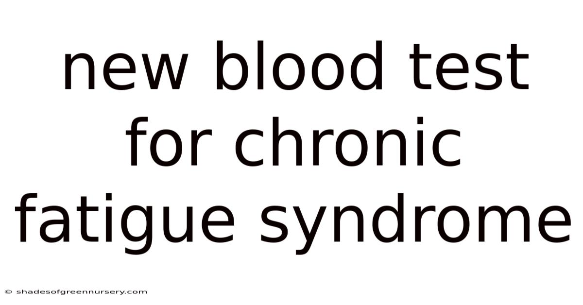 New Blood Test For Chronic Fatigue Syndrome