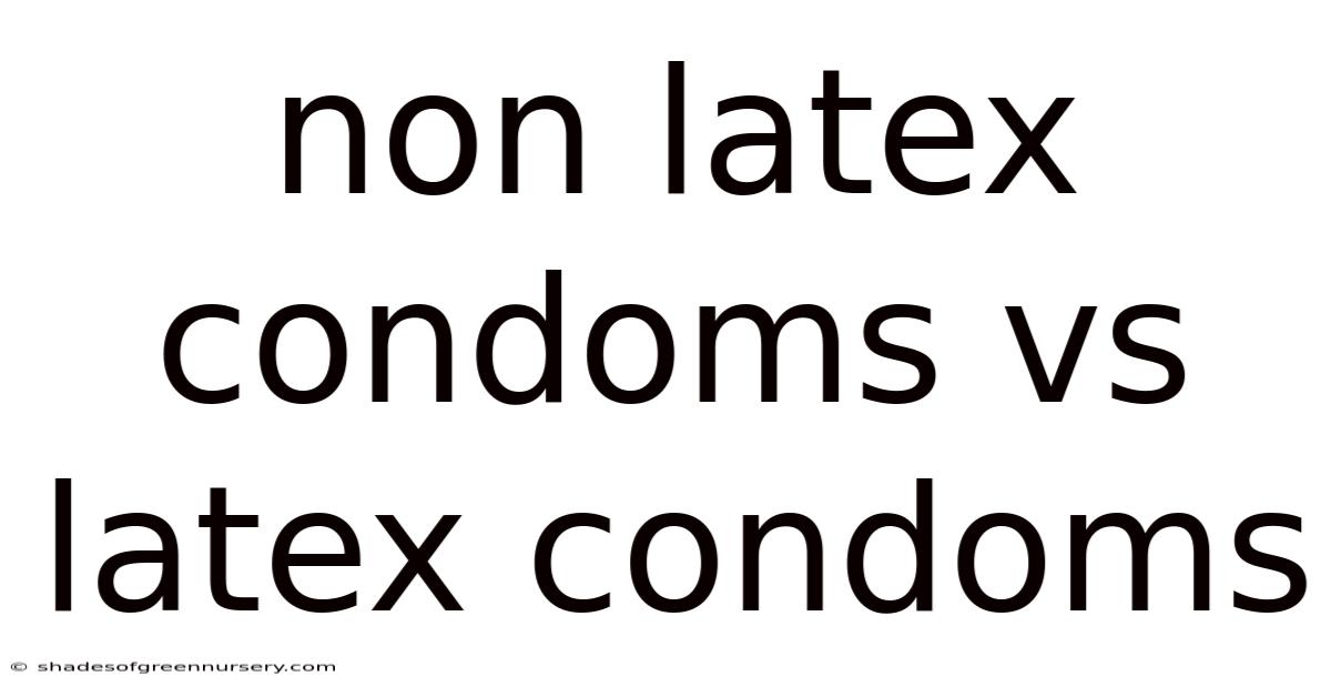 Non Latex Condoms Vs Latex Condoms