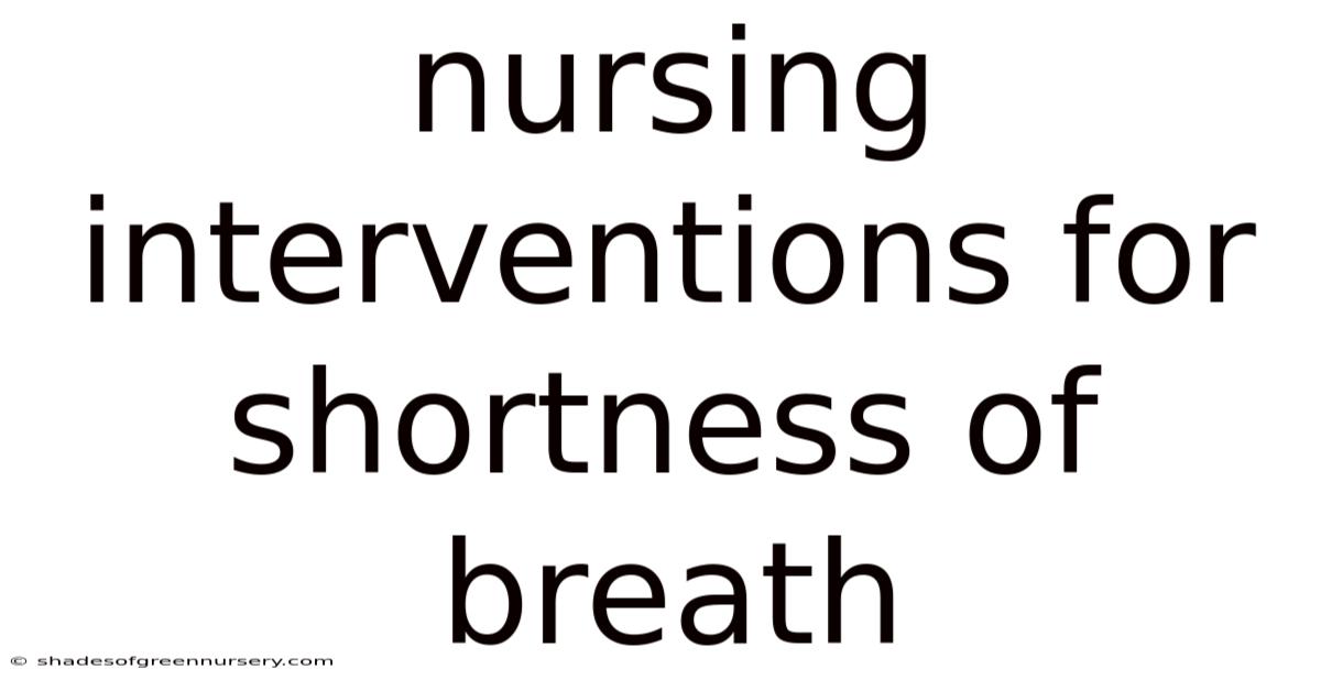 Nursing Interventions For Shortness Of Breath