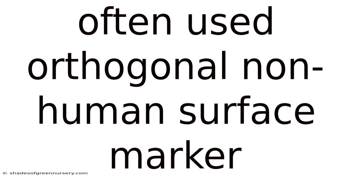 Often Used Orthogonal Non-human Surface Marker