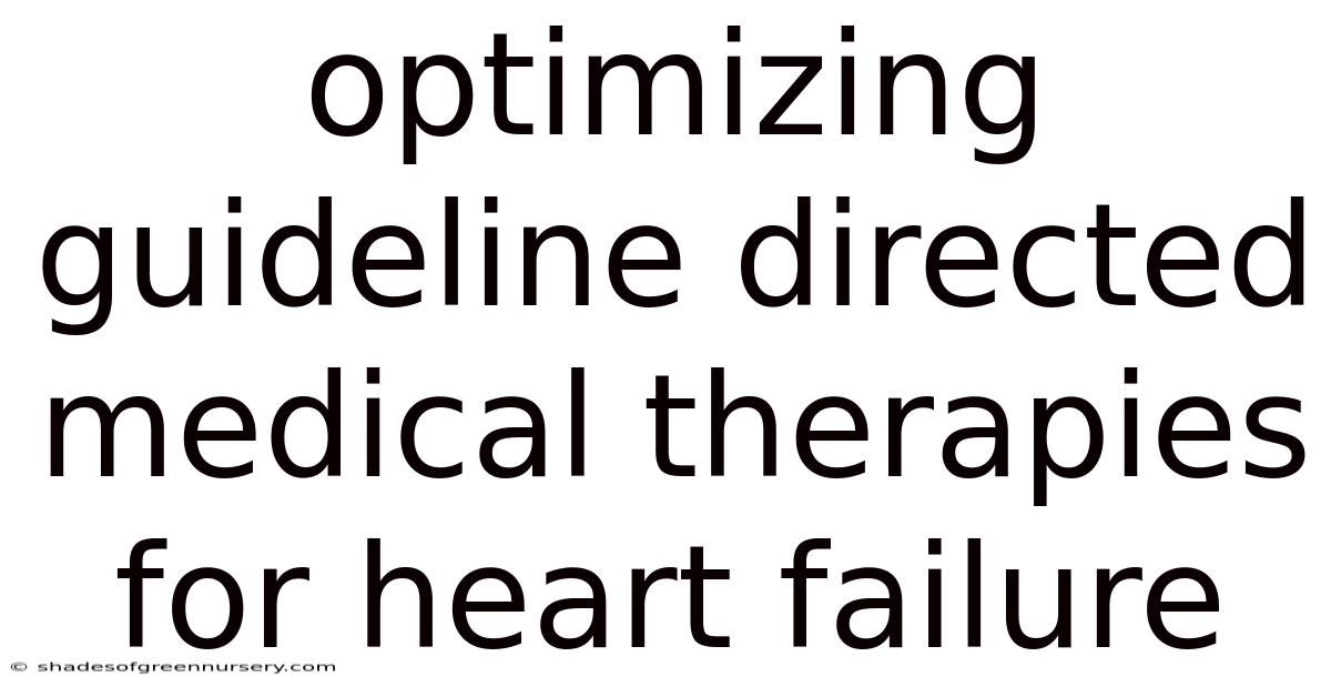 Optimizing Guideline Directed Medical Therapies For Heart Failure