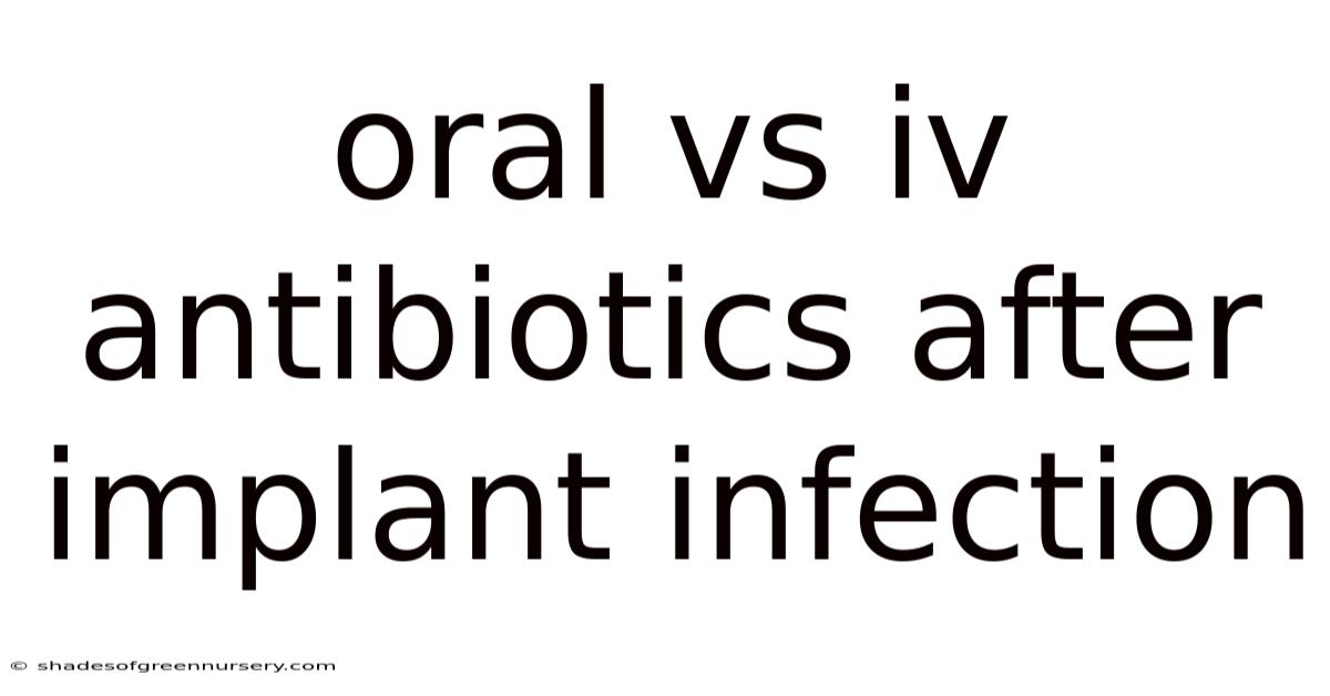 Oral Vs Iv Antibiotics After Implant Infection