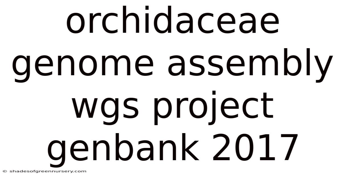 Orchidaceae Genome Assembly Wgs Project Genbank 2017