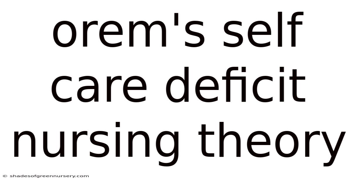 Orem's Self Care Deficit Nursing Theory