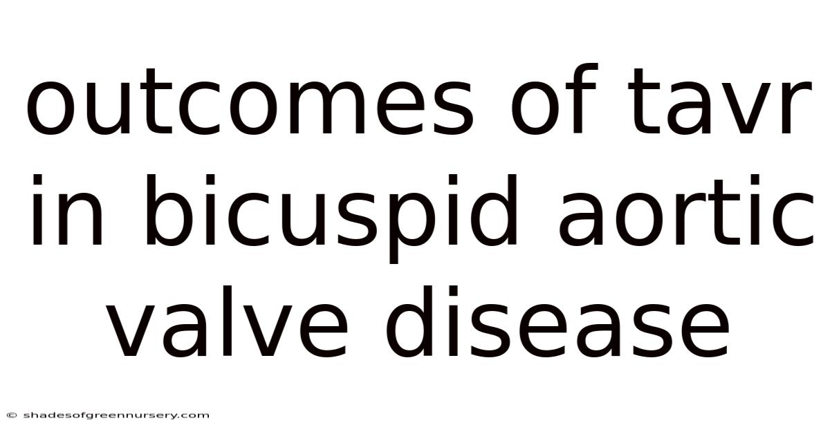 Outcomes Of Tavr In Bicuspid Aortic Valve Disease