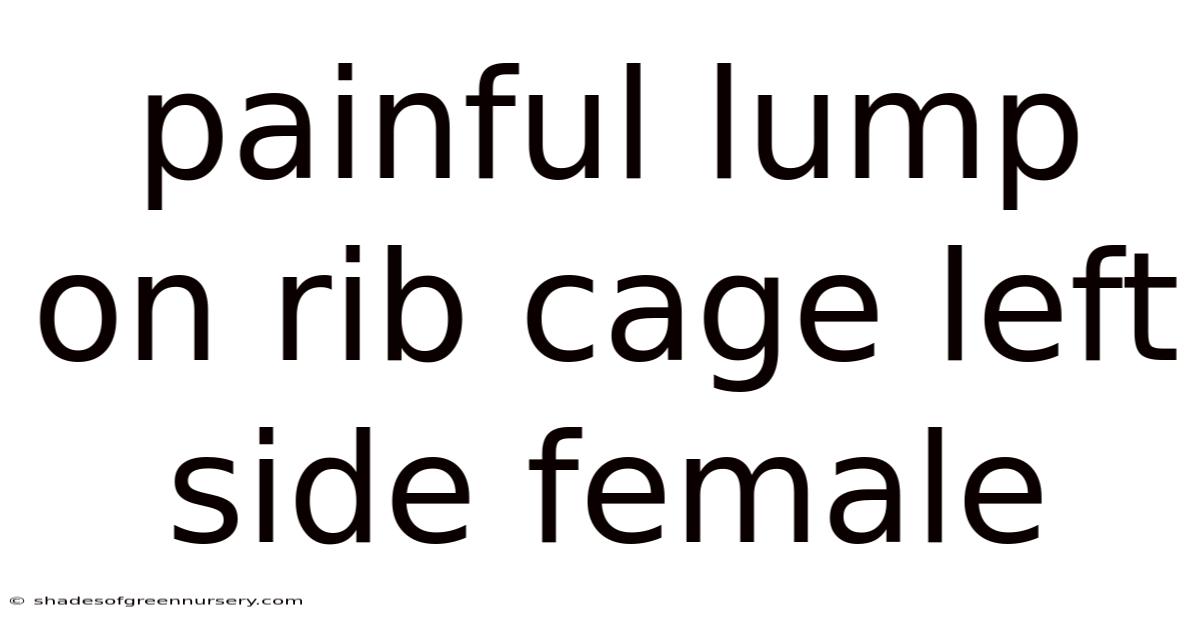 Painful Lump On Rib Cage Left Side Female