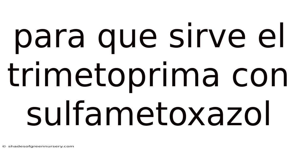 Para Que Sirve El Trimetoprima Con Sulfametoxazol
