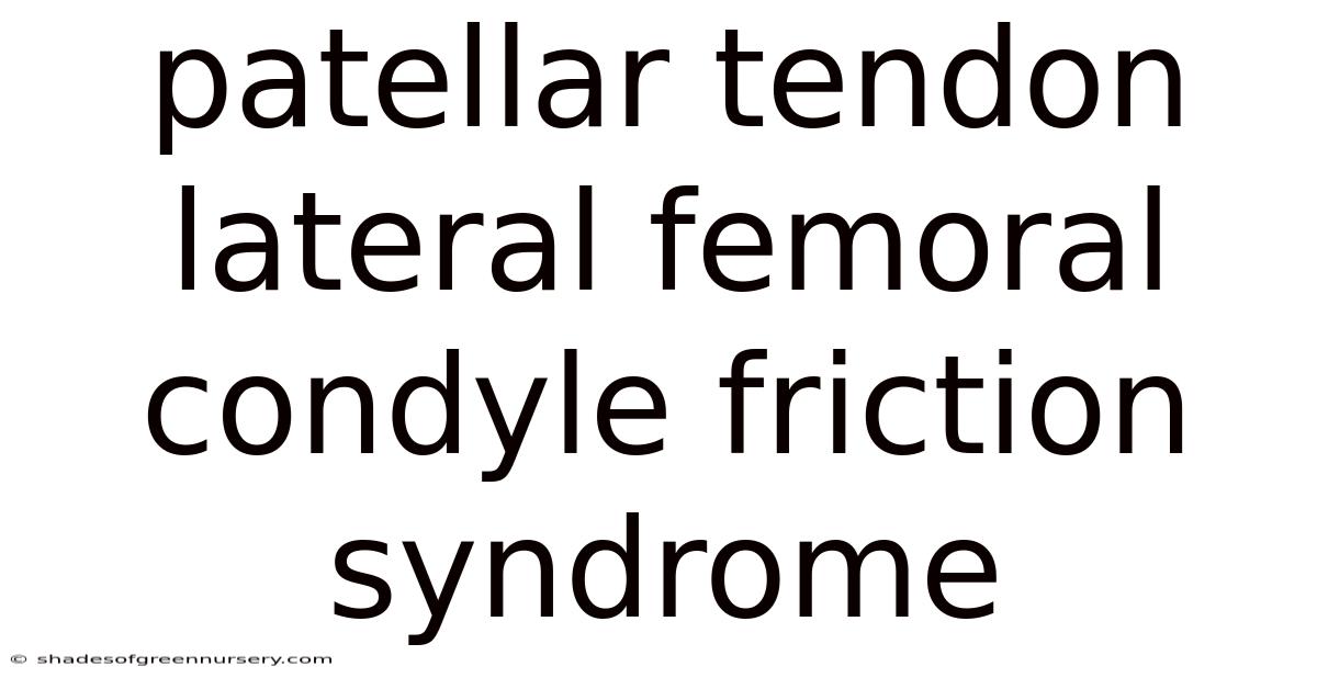 Patellar Tendon Lateral Femoral Condyle Friction Syndrome